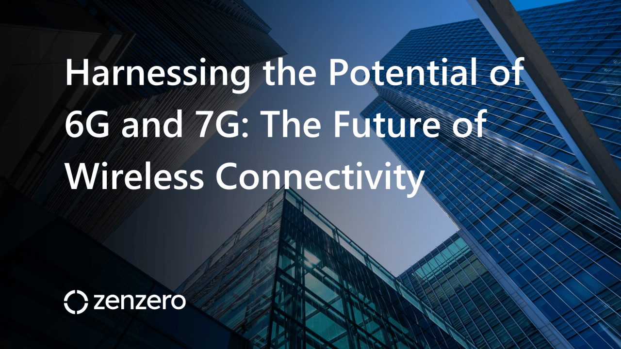 Harnessing the Potential of 6G and 7G: The Future of Wireless ...