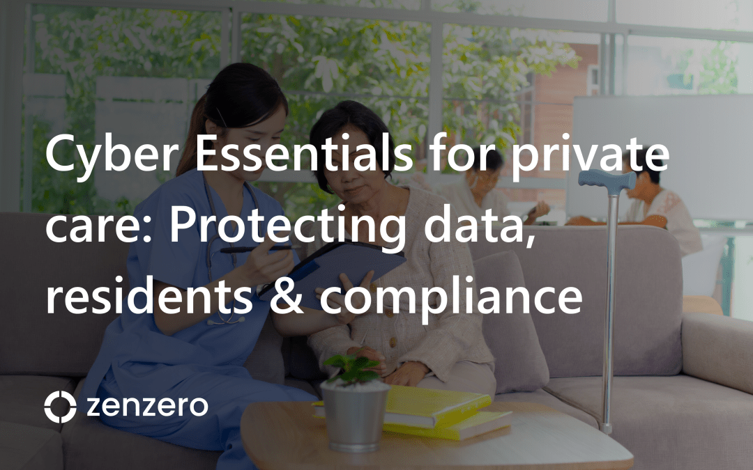 Cyber Essentials for private care: Protecting data, residents & compliance  
