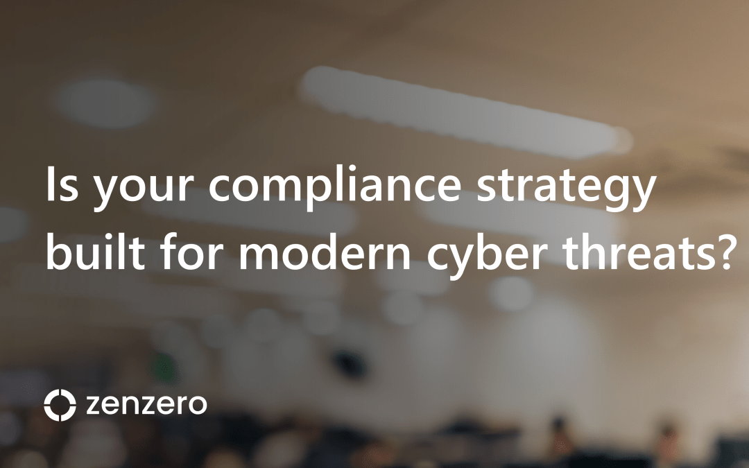 Is your compliance strategy built for modern cyber threats?