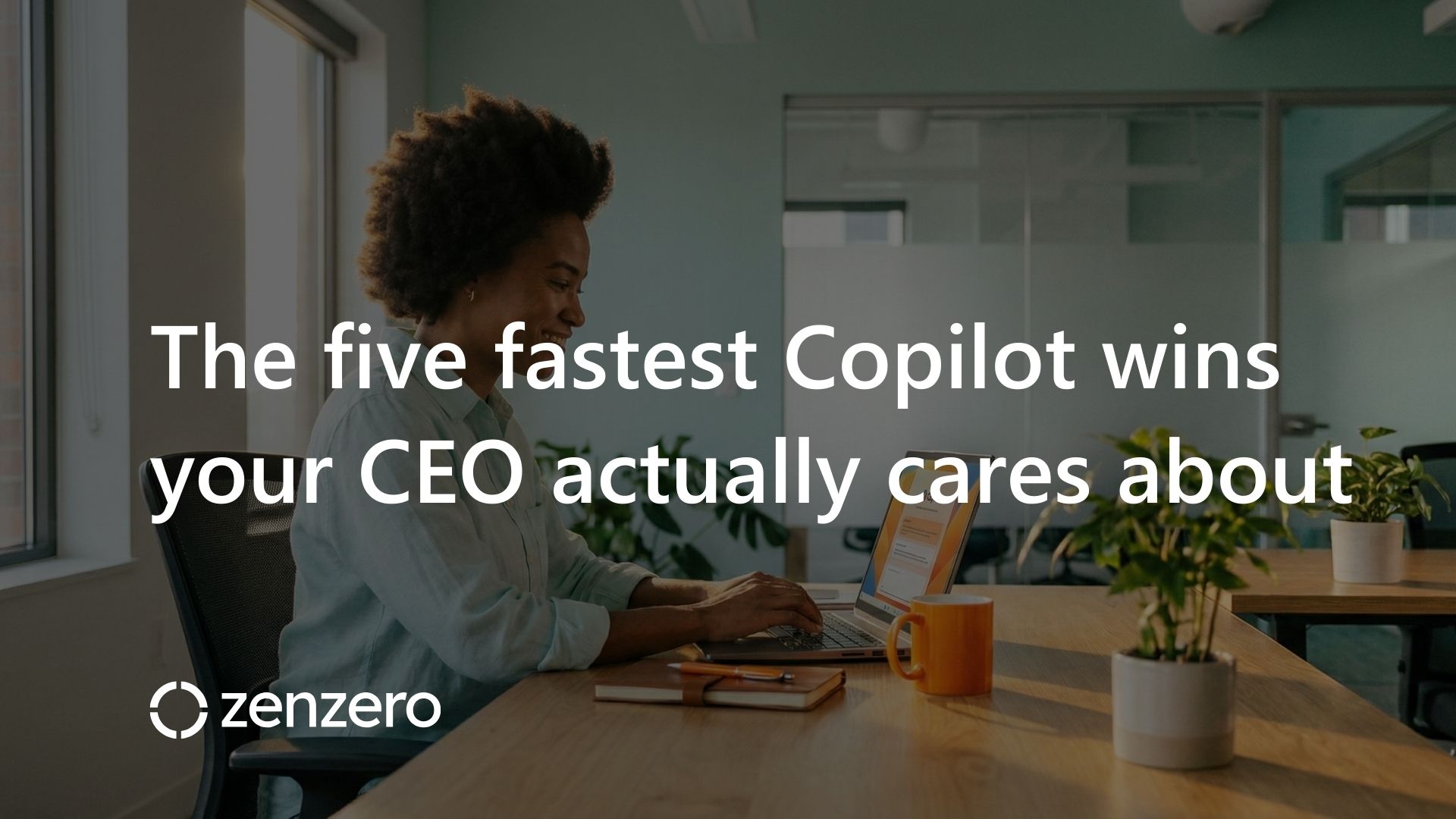 The five fastest Copilot wins your CEO actually cares about